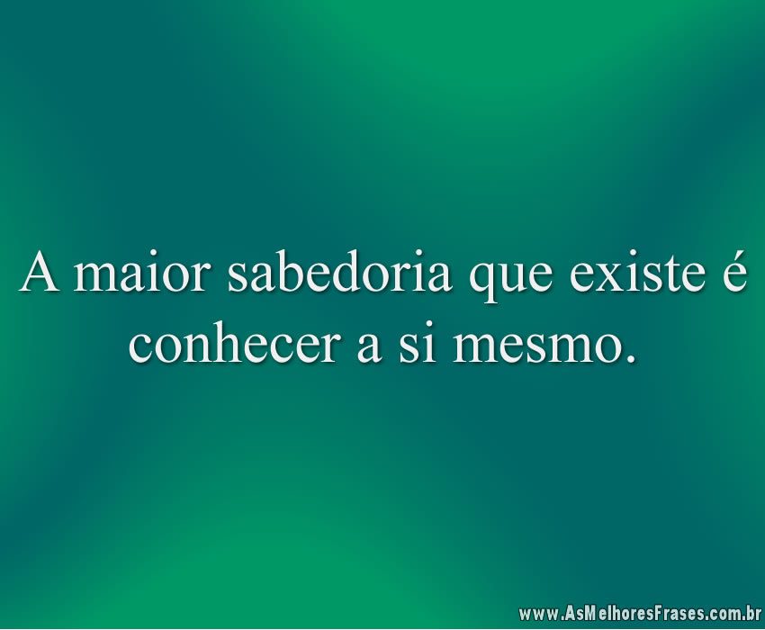 A maior sabedoria que existe