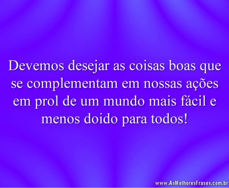 Devemos desejar as coisas boas que se complementam