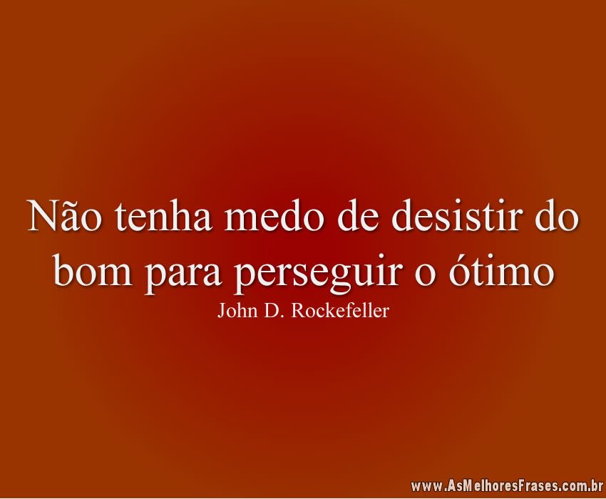 Arquivo para John D. Rockefeller - As Melhores Frases