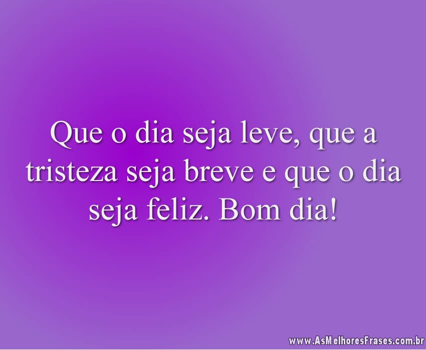 Frases de Bom dia - As melhores frases Frases de Bom dia - As melhores frases