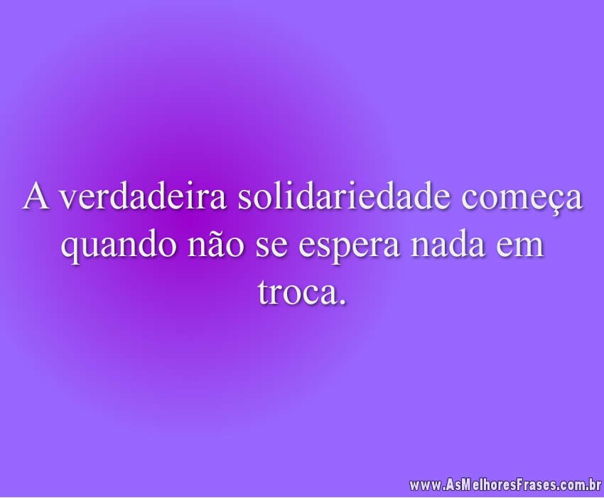 A verdadeira solidariedade começa