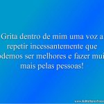 Grita dentro de mim uma voz a repetir incessantemente que podemos ser melhores e fazer muito mais pelas pessoas!