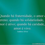 Quando você ajuda uma pessoa encontrar seu caminho, automaticamente abre as portas de seu coração para que o bem floresça.