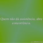 Quem não dá assistência, abre concorrência.