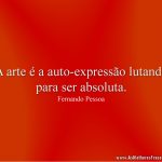 A arte é a auto-expressão lutando para ser absoluta.