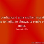 A confiança é uma mulher ingrata, que te beija, te abraça, te rouba e te mata.