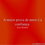 A maior prova de amor é a confiança.