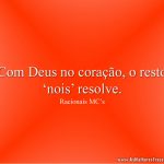 Com Deus no coração, o resto ‘nois’ resolve