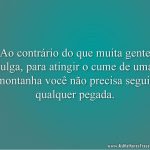 Ao contrário do que muita gente julga, para atingir o cume de uma montanha você não precisa seguir qualquer pegada.