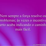 Nem sempre a força resolve os problemas; às vezes o incentivo certo acaba indicando o caminho mais fácil.