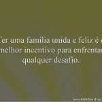 Ter uma família unida e feliz é o melhor incentivo para enfrentar qualquer desafio.