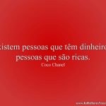 Existem pessoas que têm dinheiro e pessoas que são ricas.