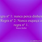 Regra nº 1: nunca perca dinheiro. Regra nº 2: Nunca esqueça a regra nº 1.