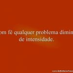 Com fé qualquer problema diminui de intensidade.