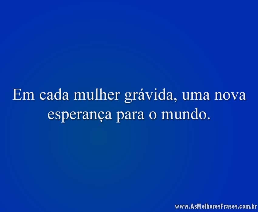 Em cada mulher grávida, uma nova esperança para o mundo