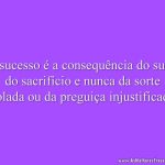 O sucesso é a consequência do suor