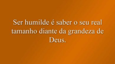 Ser humilde é saber o seu real tamanho diante da grandeza de Deus.