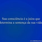 Sua consciência é a juíza que determina a sentença da sua vida!