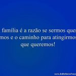 A família é a razão se sermos quem somos e o caminho para atingirmos o que queremos!