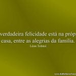 A verdadeira felicidade está na própria casa, entre as alegrias da família.