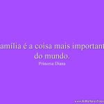 Família é a coisa mais importante do mundo.
