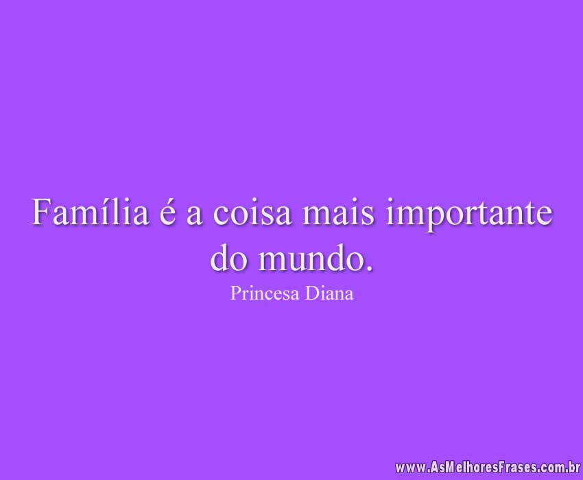 Família é a coisa mais importante do mundo.