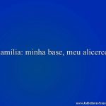 Família: minha base, meu alicerce.