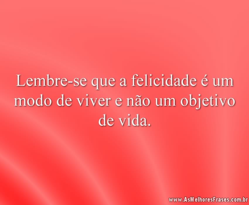 Lembre-se que a felicidade