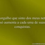 O orgulho que sinto dos meus netos só aumenta a cada uma de suas conquistas.