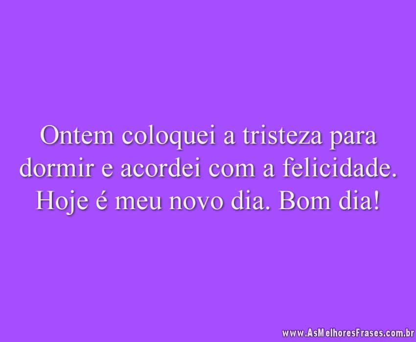 Ontem coloquei a tristeza para dormir - As Melhores Frases Ontem coloquei a tristeza para dormir - As Melhores Frases