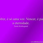 Sofrer, é só uma vez. Vencer, é para a eternidade.