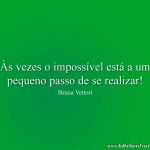 Às vezes o impossível está a um pequeno passo de se realizar!
