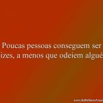 Poucas pessoas conseguem ser felizes, a menos que odeiem alguém.