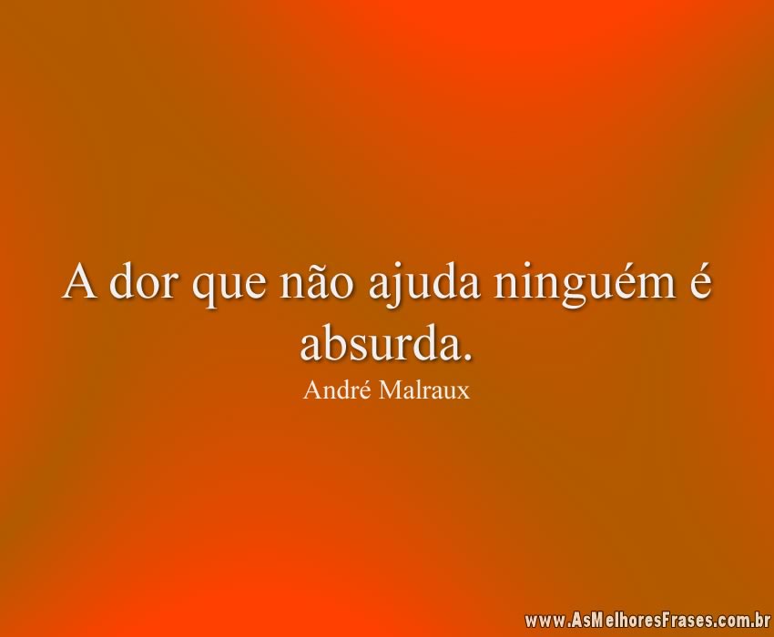 A dor que não ajuda ninguém é absurda.