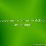 A esperança é o mais sórdido