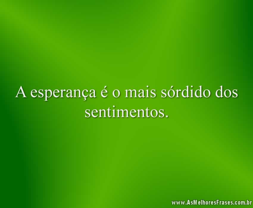 A esperança é o mais sórdido