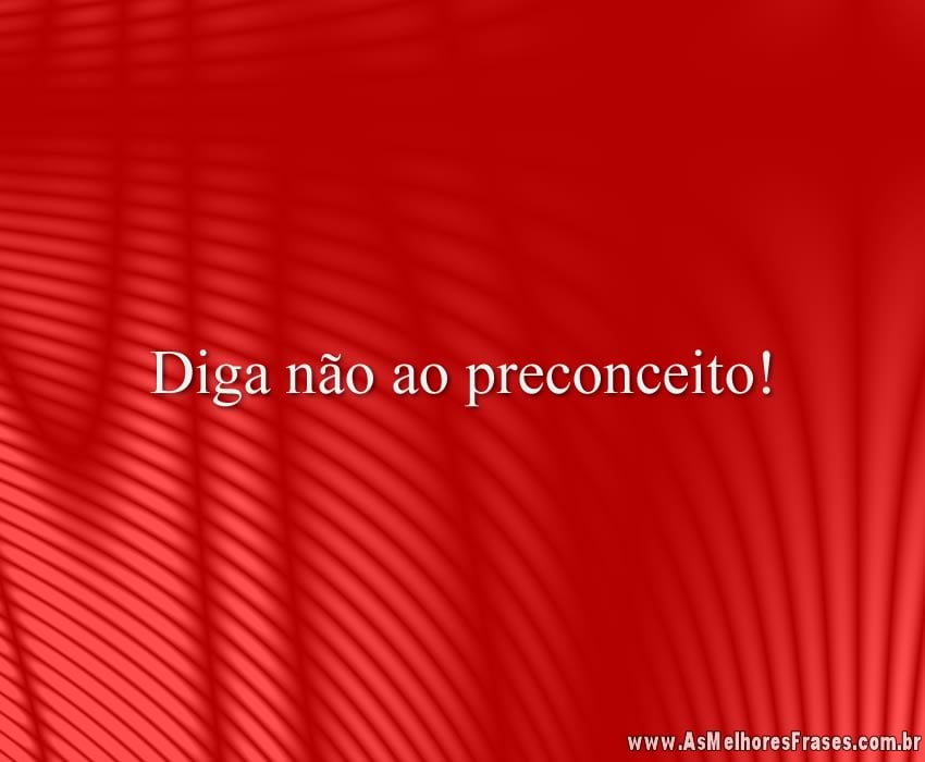 Diga não ao preconceito!