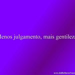 Menos julgamento, mais gentileza!