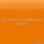 Seu jeito fácil de ganhar meu coração.