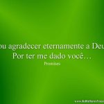 Vou agradecer eternamente a Deus, Por ter me dado você
