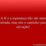 A fé e a esperança não são uma estrada, mas sim o caminho para salvação!