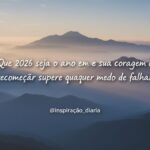 2026: sua coragem de recomeçar hoje