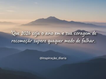 2026: sua coragem de recomeçar hoje