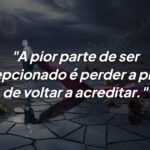 A cura da decepção exige coragem para acreditar novamente