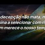 A decepção ensina a proteger sua energia e seu tempo