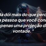 A decepção nasce quando o amor é uma projeção da sua vontade