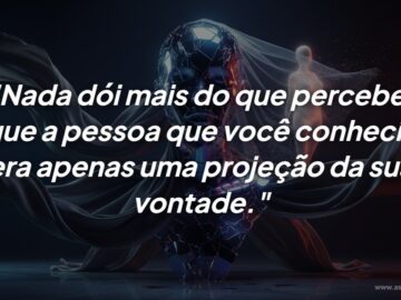 A decepção nasce quando o amor é uma projeção da sua vontade