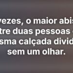 Às vezes, o maior abismo entre duas pessoas é a mesma calçada dividida sem um olhar.