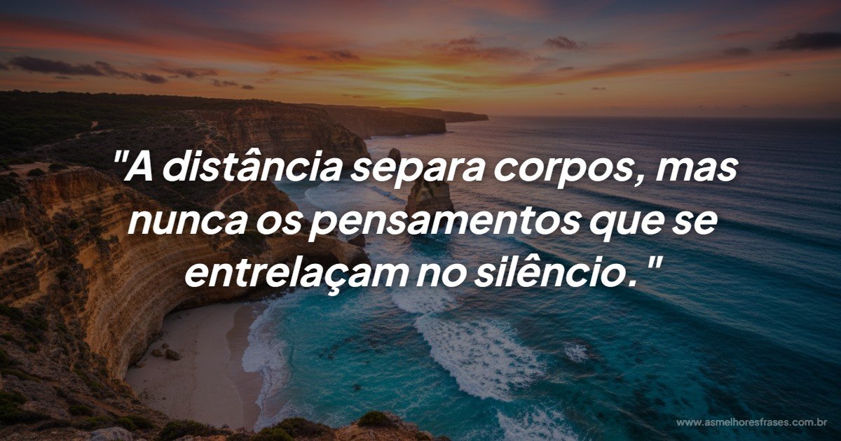 A distância separa corpos: O encontro invisível das almas