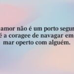 Amar é navegar em mar aberto